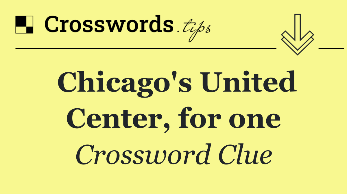 Chicago's United Center, for one