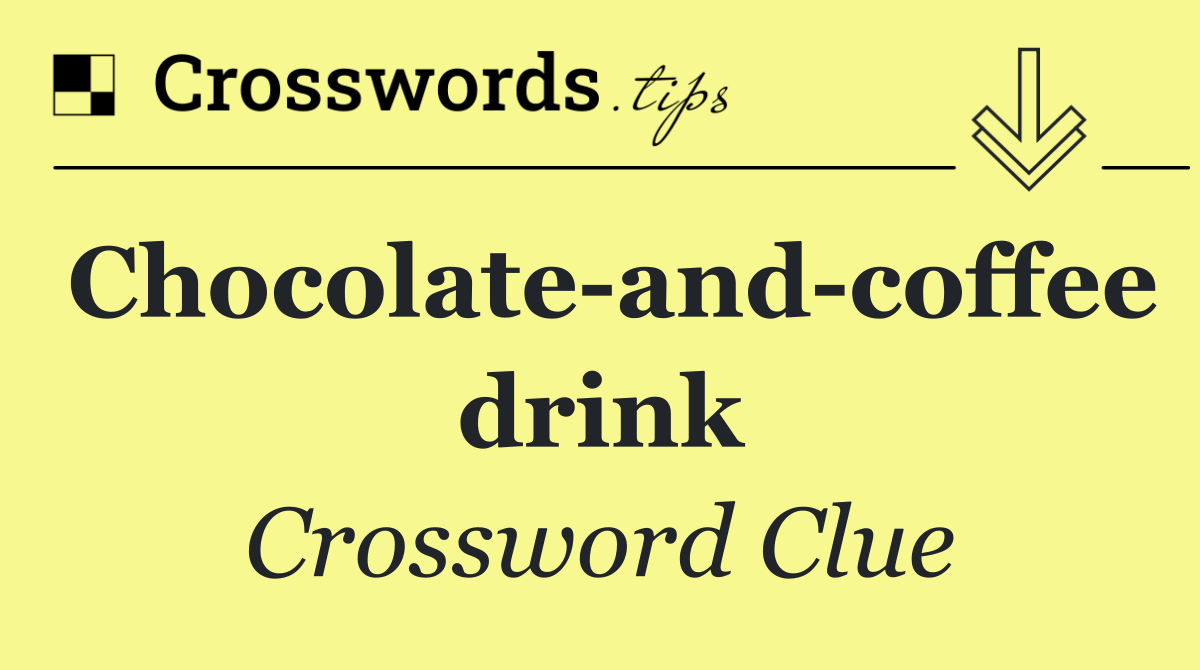 Chocolate and coffee drink