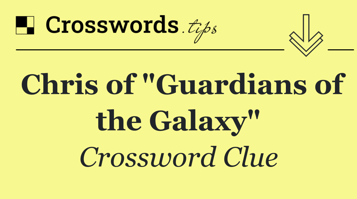 Chris of "Guardians of the Galaxy"