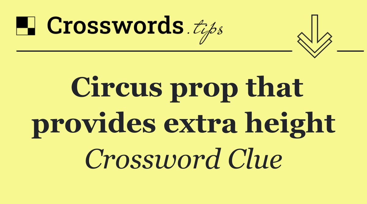 Circus prop that provides extra height