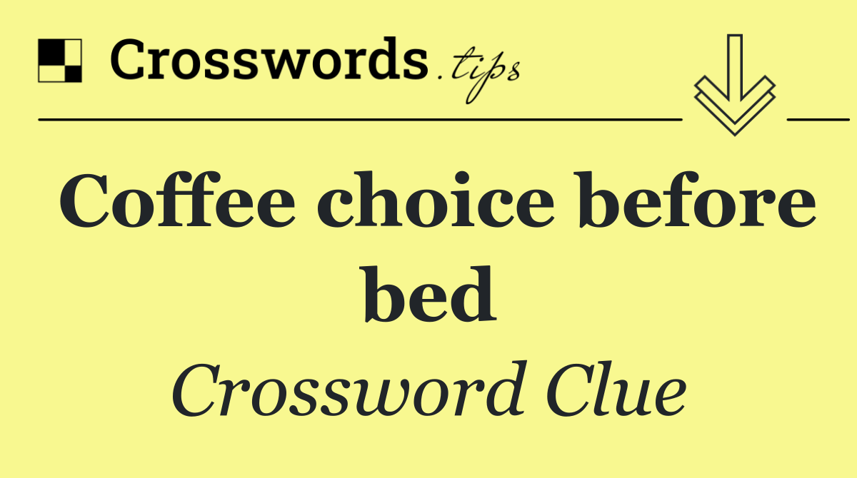 Coffee choice before bed