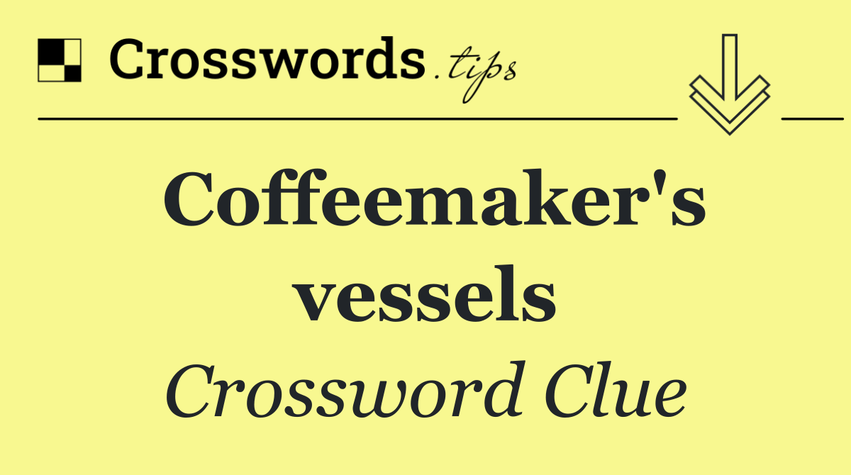 Coffeemaker's vessels