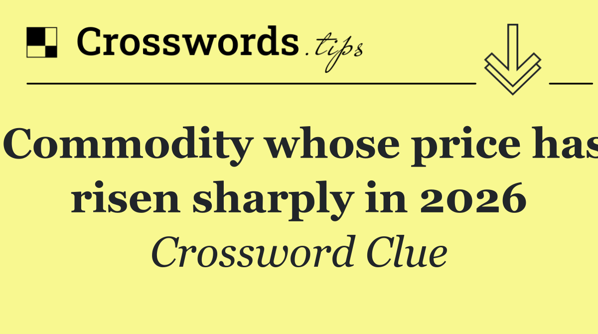 Commodity whose price has risen sharply in 2026