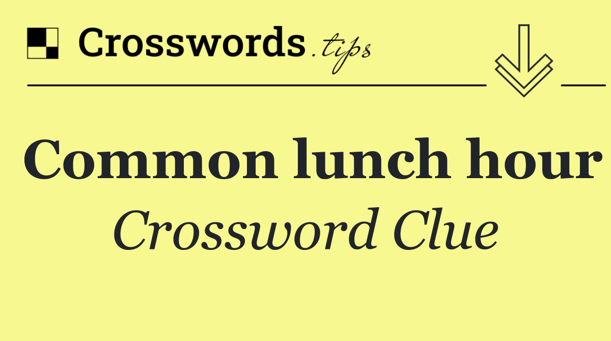 Common lunch hour