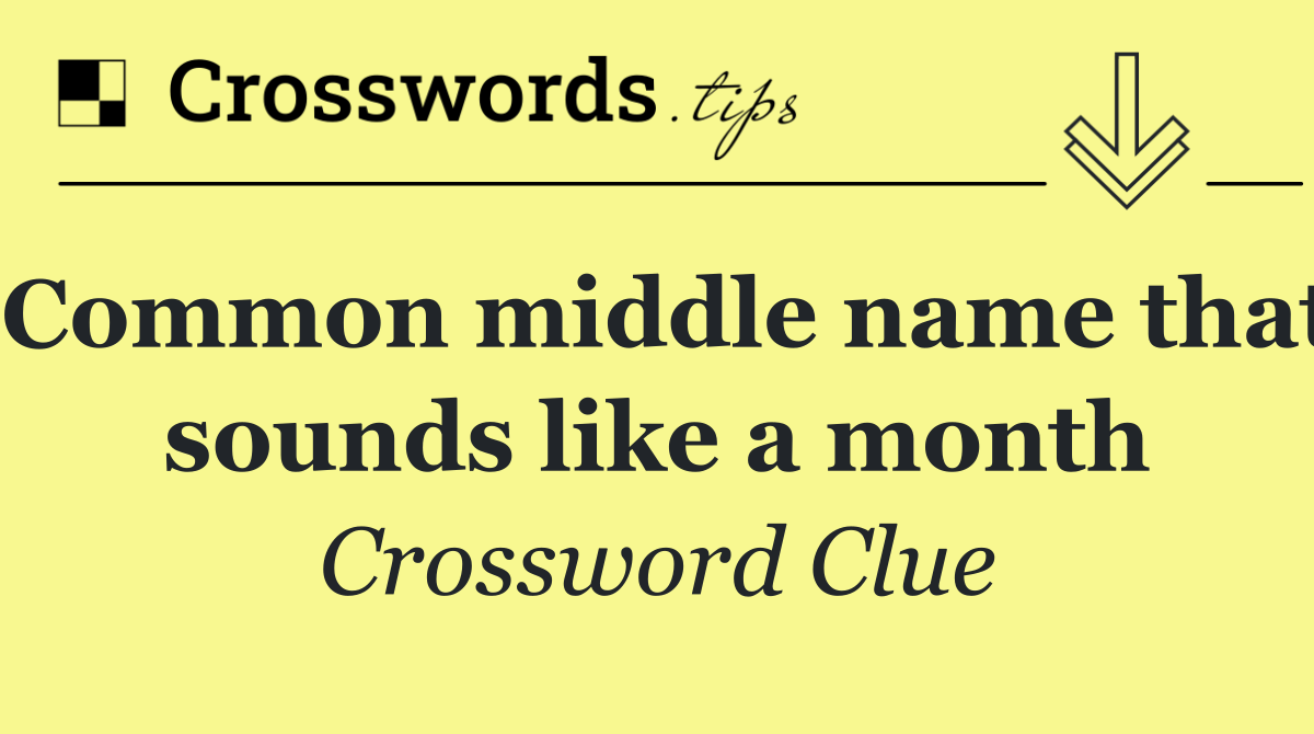 Common middle name that sounds like a month