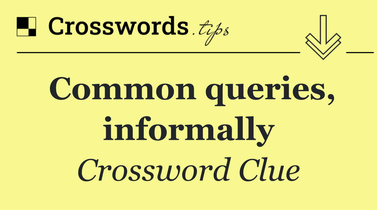 Common queries, informally