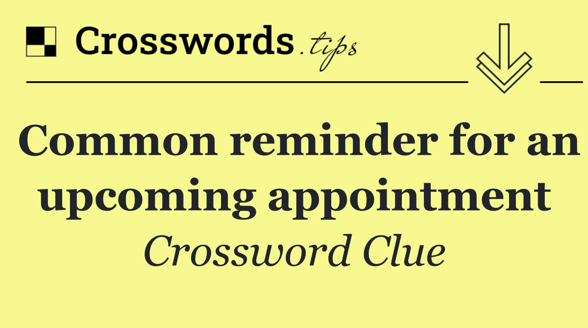 Common reminder for an upcoming appointment