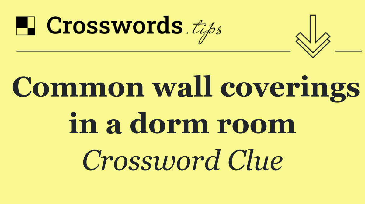 Common wall coverings in a dorm room