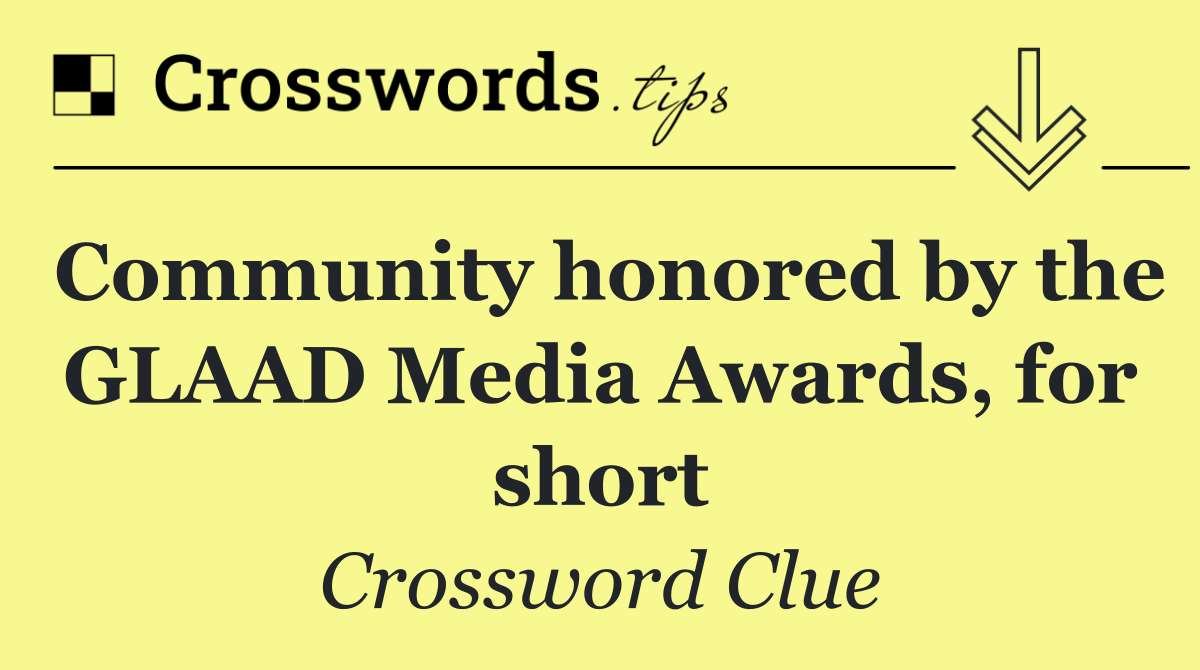 Community honored by the GLAAD Media Awards, for short