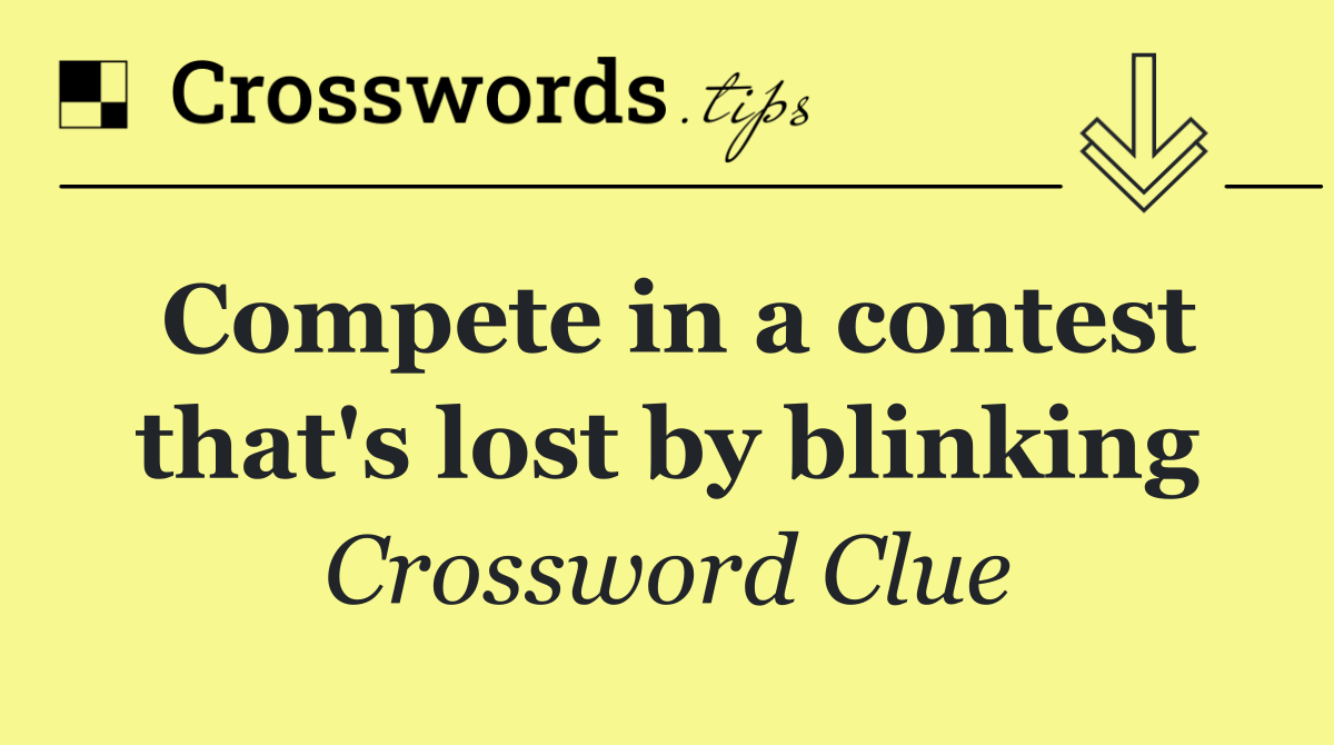 Compete in a contest that's lost by blinking