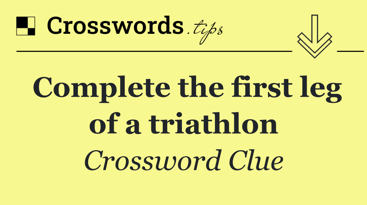 Complete the first leg of a triathlon
