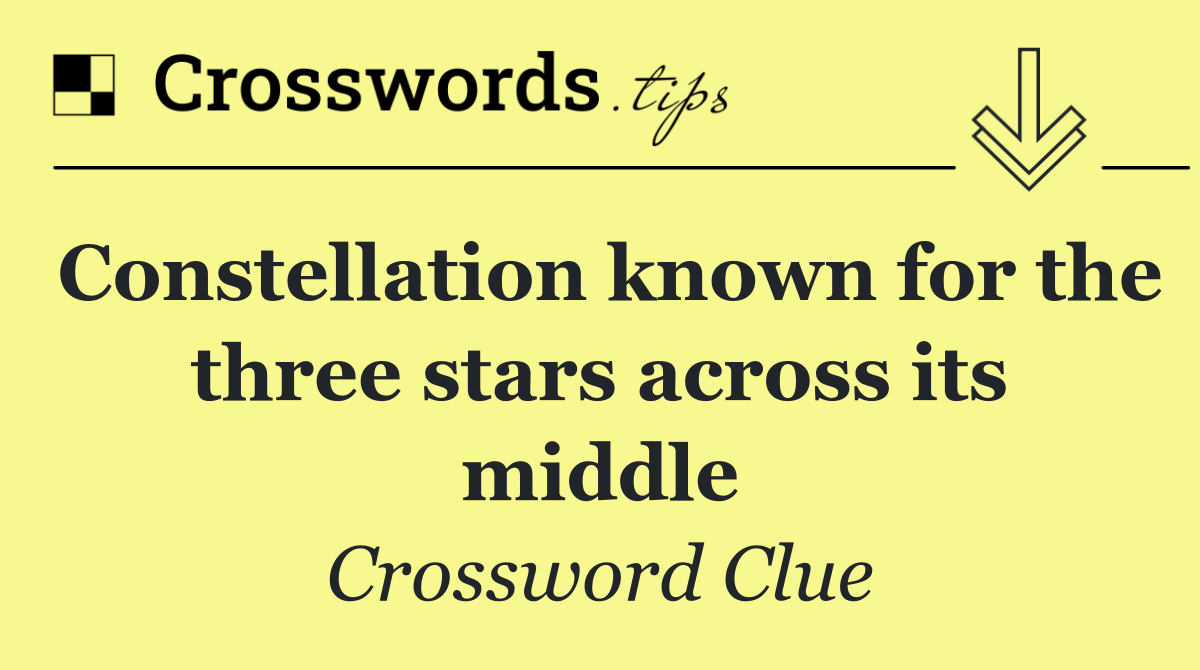 Constellation known for the three stars across its middle