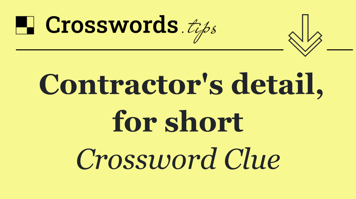 Contractor's detail, for short