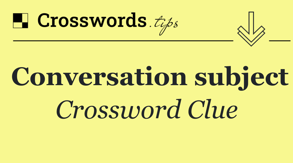 Conversation subject