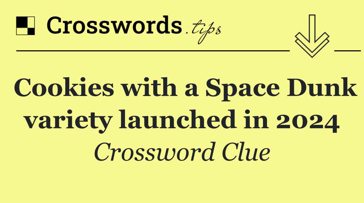 Cookies with a Space Dunk variety launched in 2024