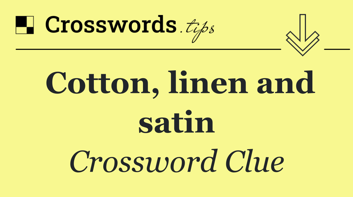 Cotton, linen and satin