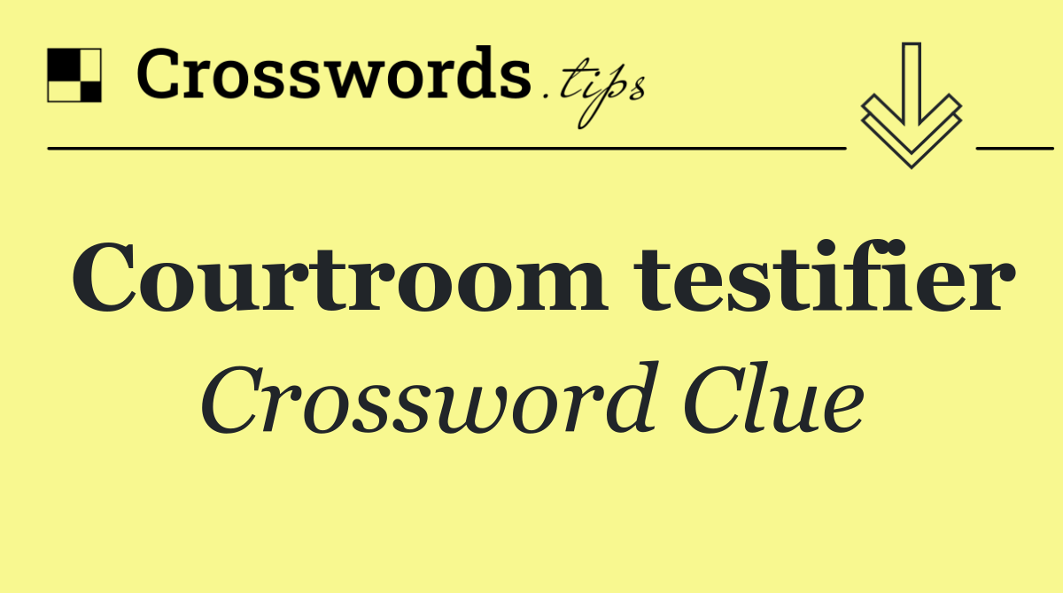 Courtroom testifier