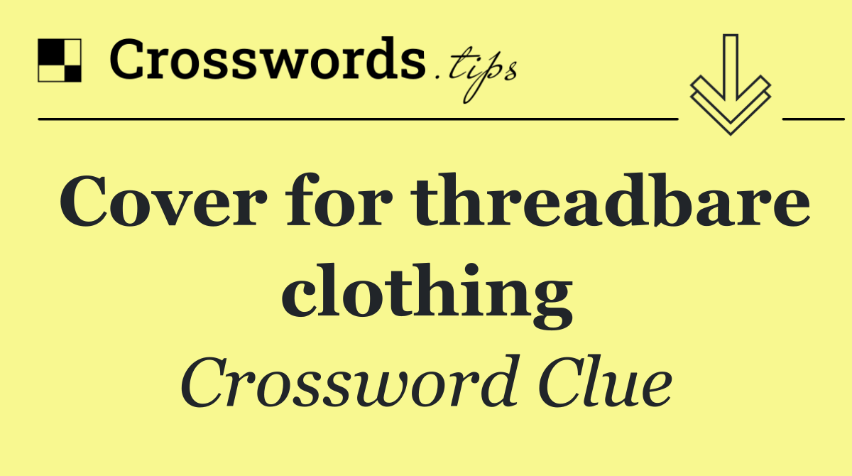 Cover for threadbare clothing