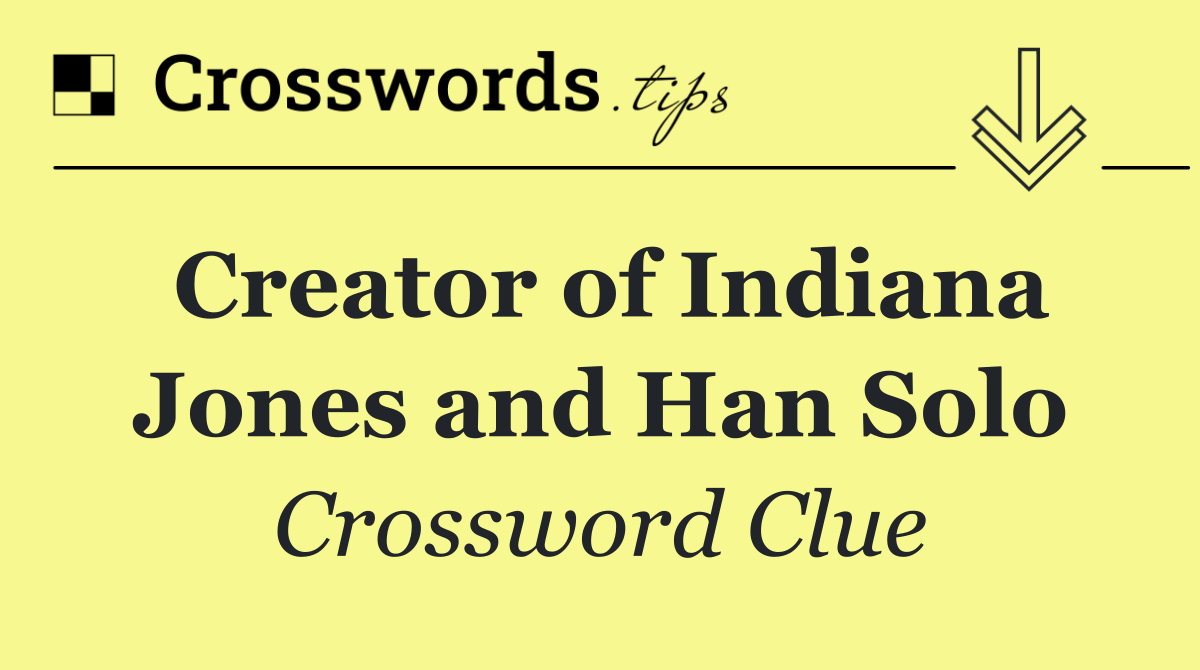 Creator of Indiana Jones and Han Solo