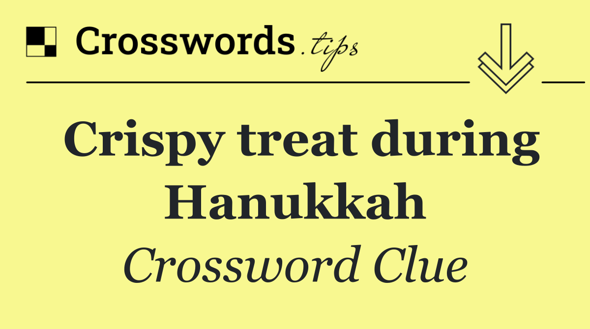 Crispy treat during Hanukkah