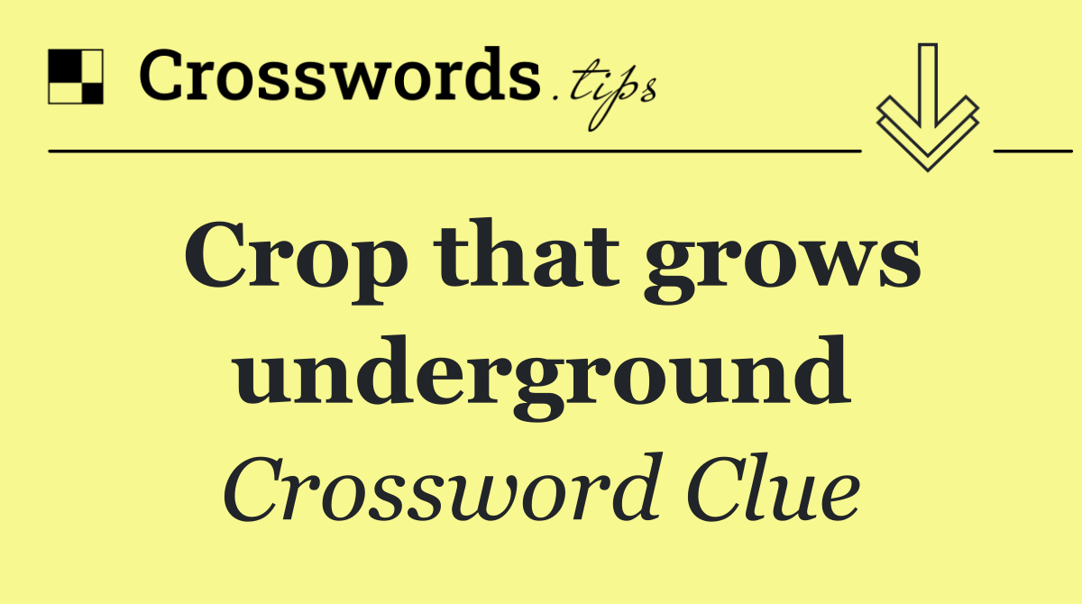 Crop that grows underground