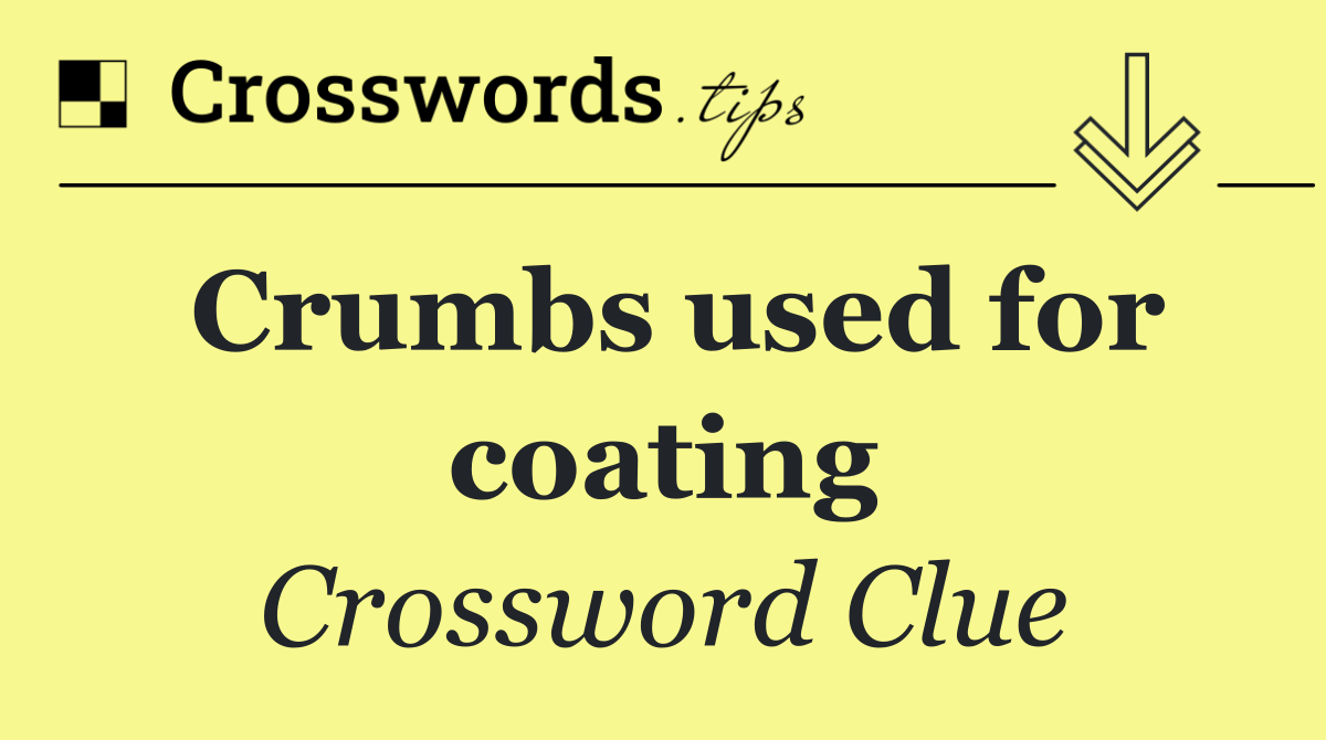 Crumbs used for coating