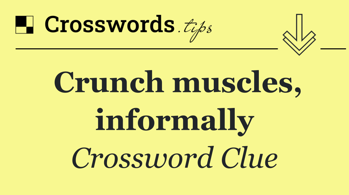 Crunch muscles, informally