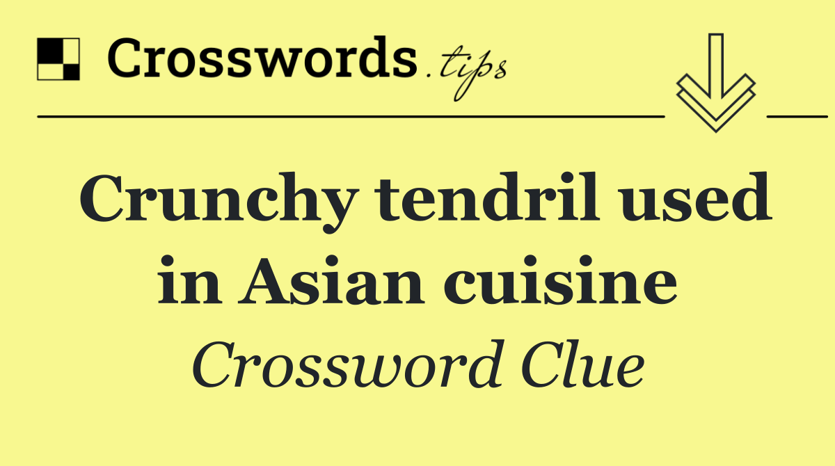 Crunchy tendril used in Asian cuisine