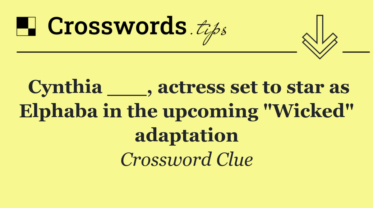 Cynthia ___, actress set to star as Elphaba in the upcoming "Wicked" adaptation