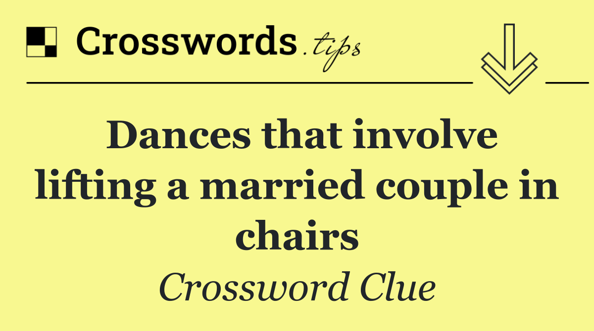 Dances that involve lifting a married couple in chairs