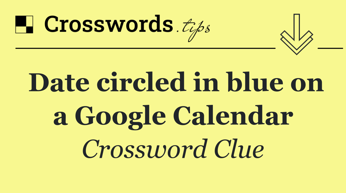 Date circled in blue on a Google Calendar