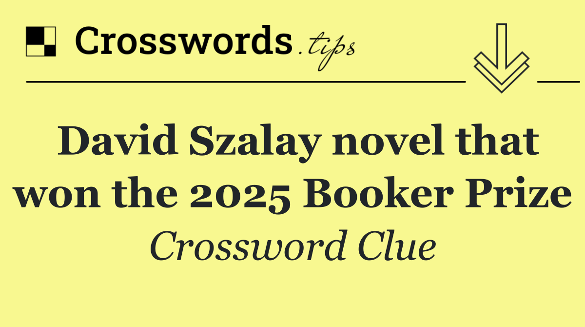 David Szalay novel that won the 2025 Booker Prize