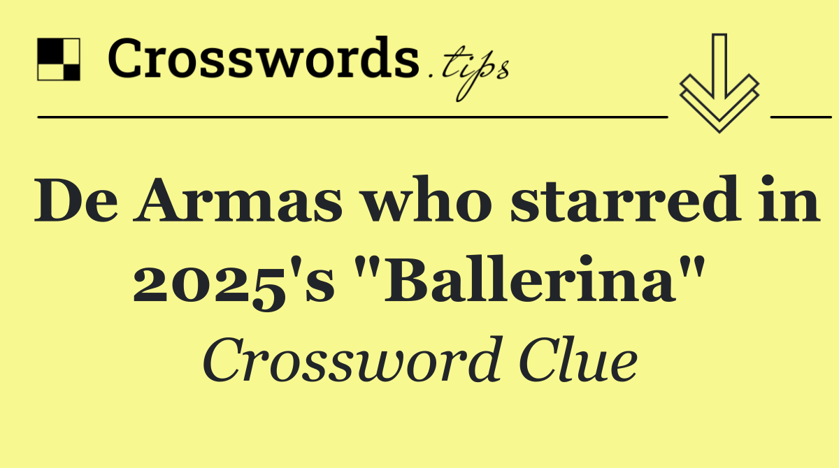 De Armas who starred in 2025's "Ballerina"