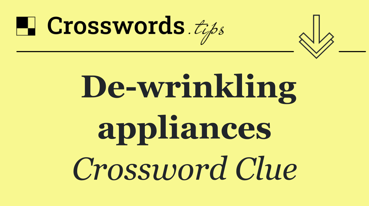 De wrinkling appliances