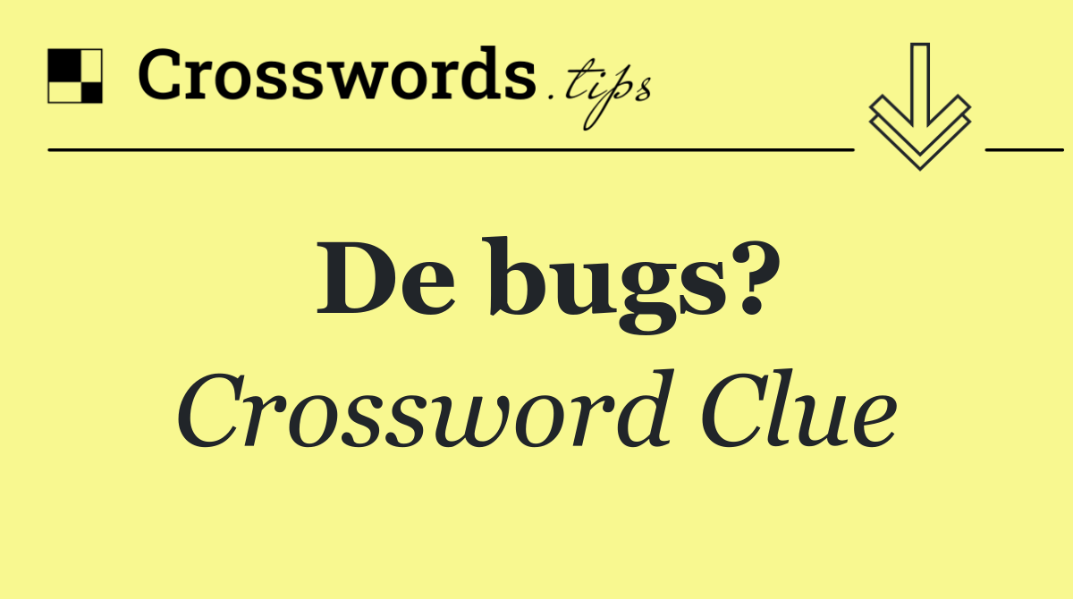 De bugs?