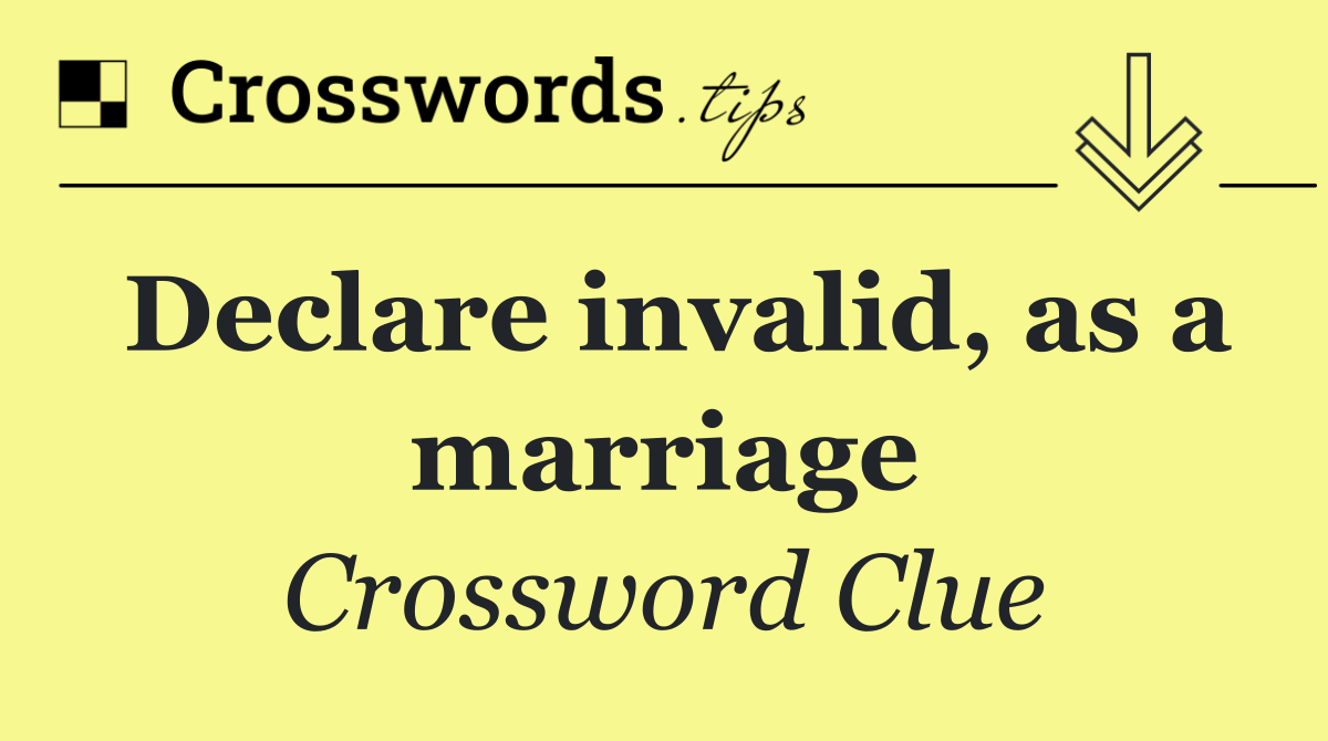 Declare invalid, as a marriage