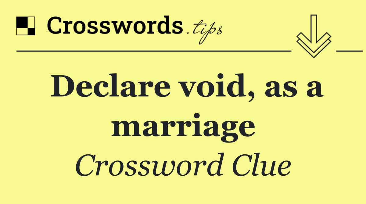 Declare void, as a marriage