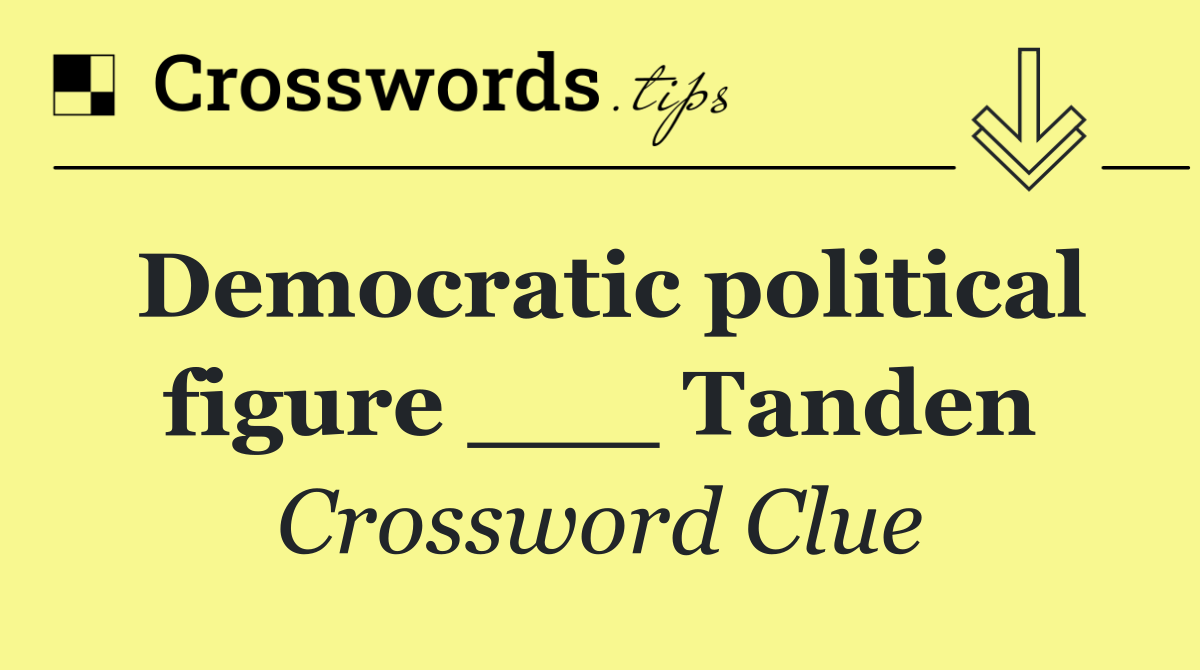 Democratic political figure ___ Tanden