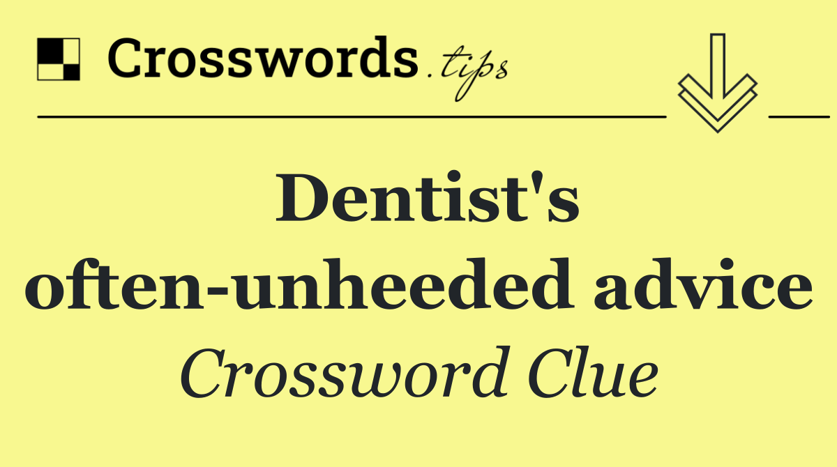 Dentist's often unheeded advice