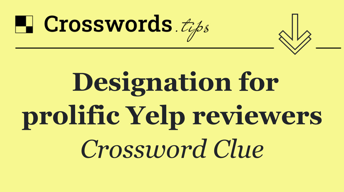 Designation for prolific Yelp reviewers