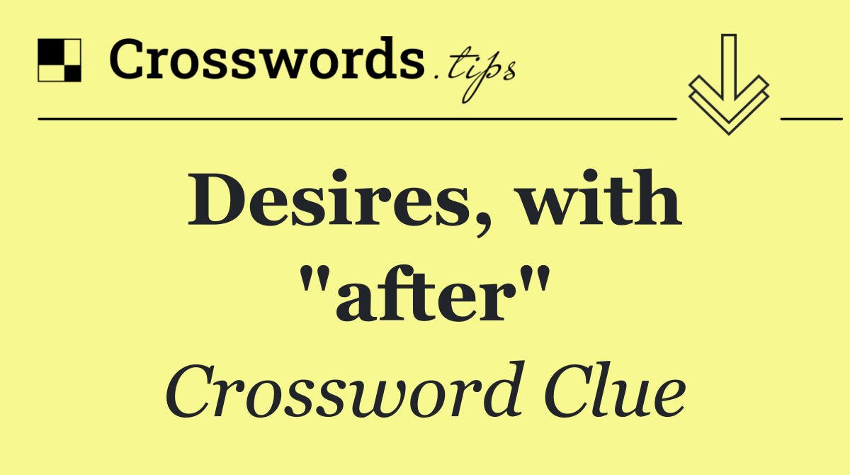 Desires, with "after"