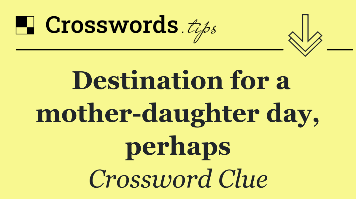 Destination for a mother daughter day, perhaps
