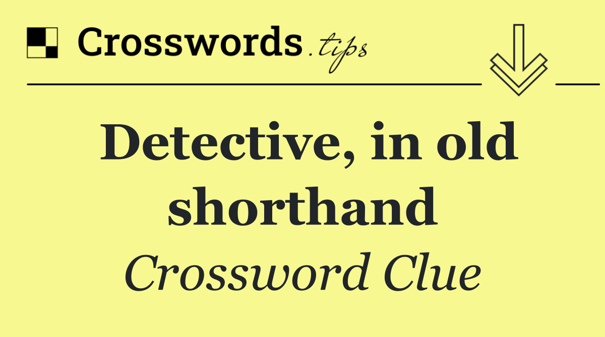 Detective, in old shorthand