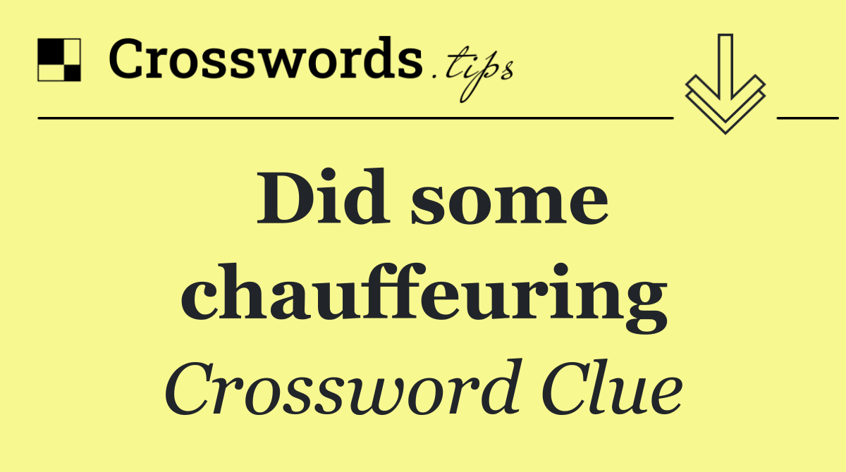 Did some chauffeuring