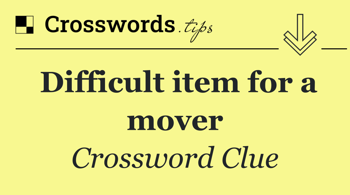 Difficult item for a mover
