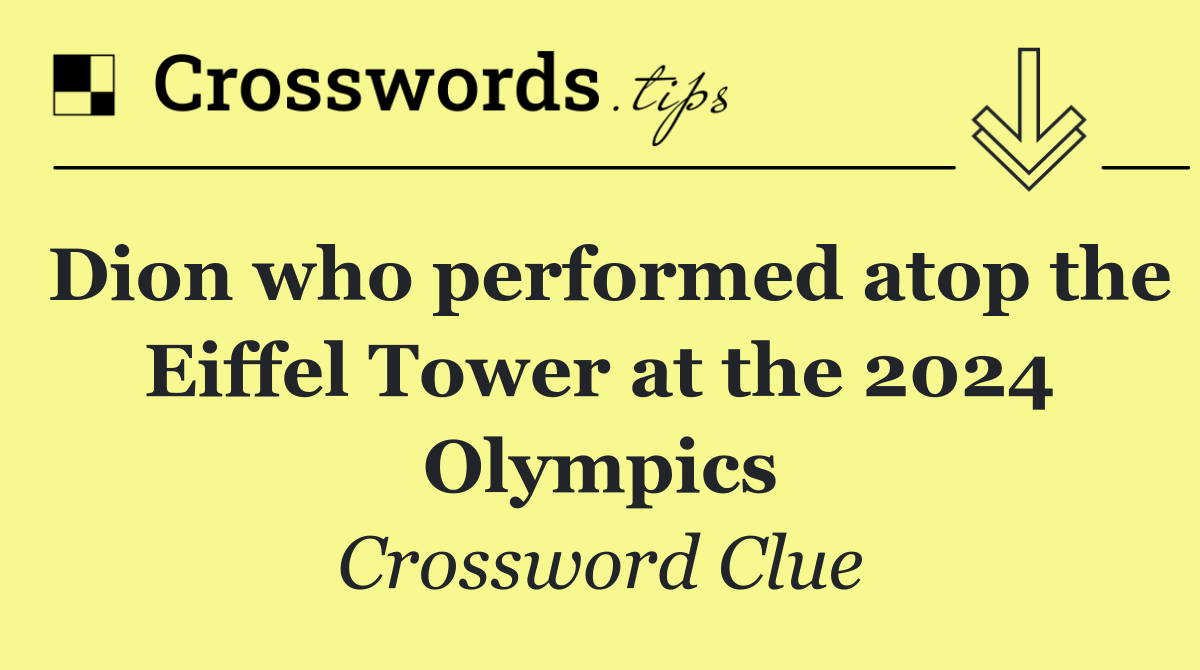 Dion who performed atop the Eiffel Tower at the 2024 Olympics