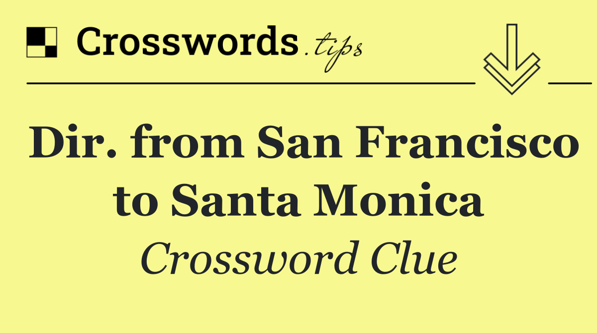 Dir. from San Francisco to Santa Monica