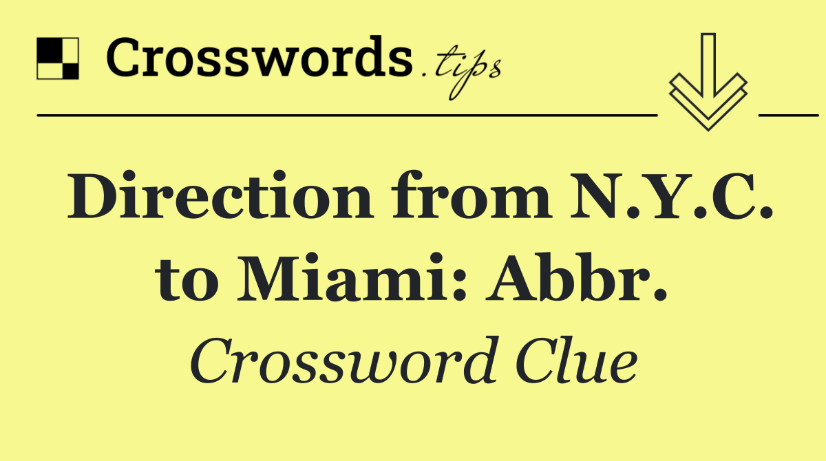 Direction from N.Y.C. to Miami: Abbr.