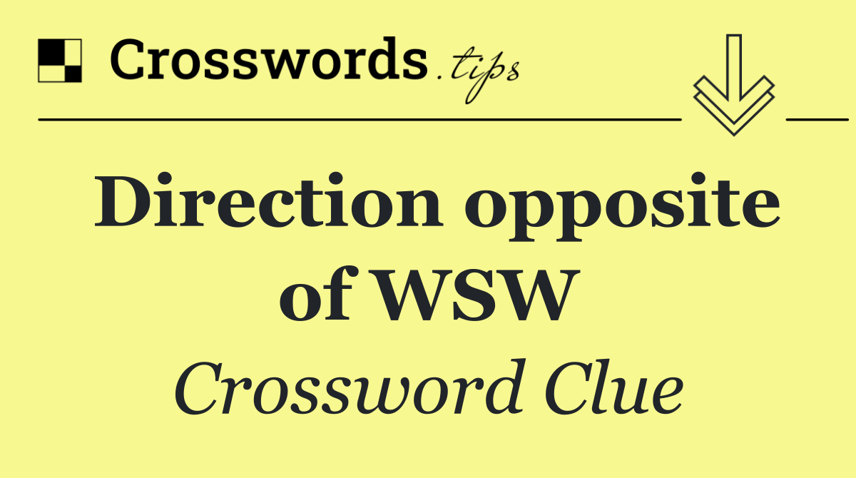 Direction opposite of WSW