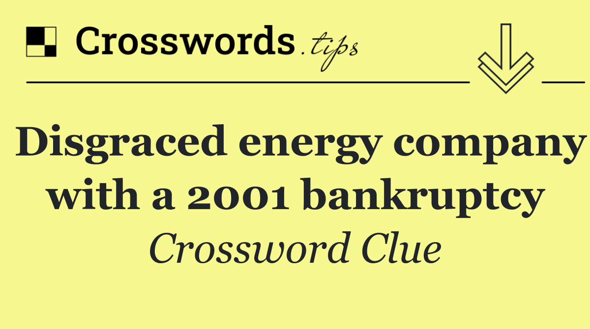 Disgraced energy company with a 2001 bankruptcy